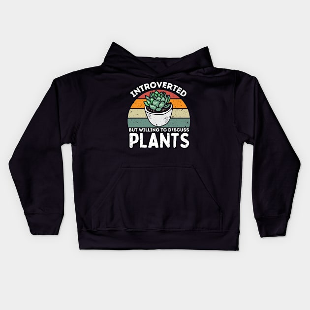 Introverted but Willing to Discuss Plants, Love Plants And Garden Kids Hoodie by larfly